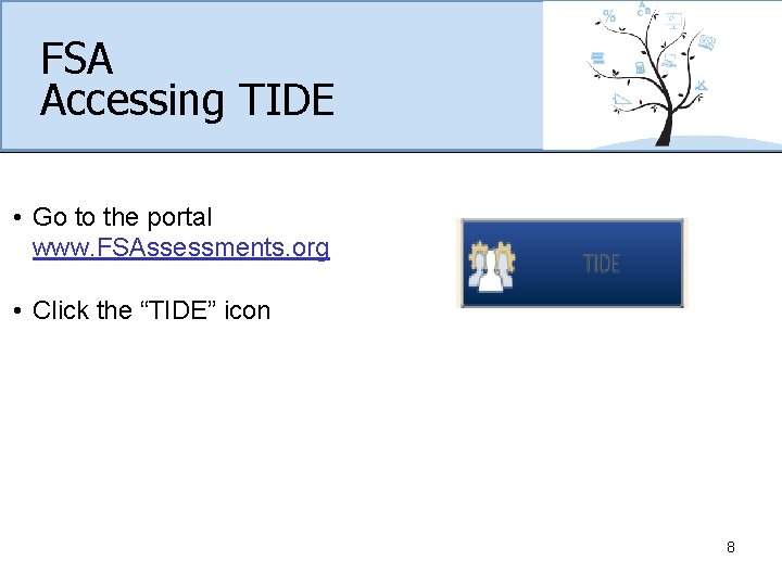 FSA Accessing TIDE • Go to the portal www. FSAssessments. org • Click the