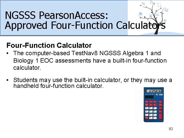 NGSSS Pearson. Access: Approved Four-Function Calculators Four-Function Calculator • The computer-based Test. Nav 8