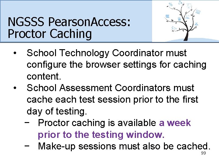 NGSSS Pearson. Access: Proctor Caching • School Technology Coordinator must configure the browser settings