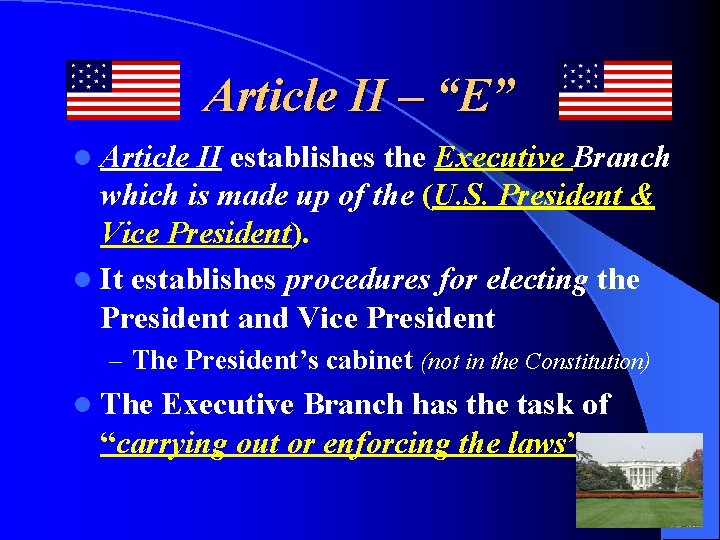 Article II – “E” l Article II establishes the Executive Branch which is made