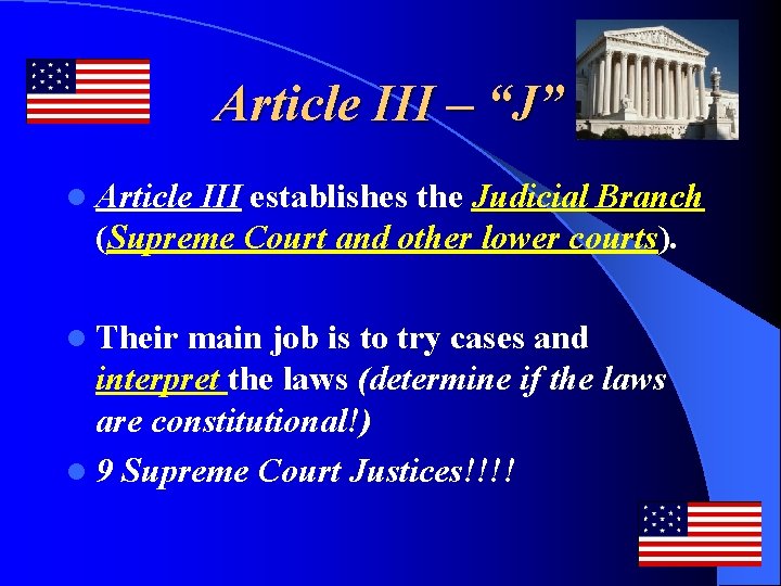 Article III – “J” l Article III establishes the Judicial Branch (Supreme Court and
