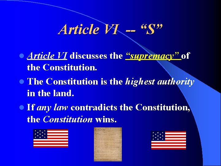 Article VI -- “S” l Article VI discusses the “supremacy” of the Constitution. l