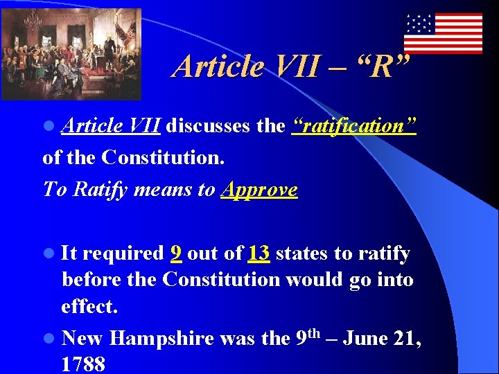 Article VII – “R” l Article VII discusses the “ratification” of the Constitution. To