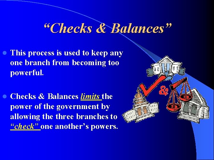 “Checks & Balances” l This process is used to keep any one branch from