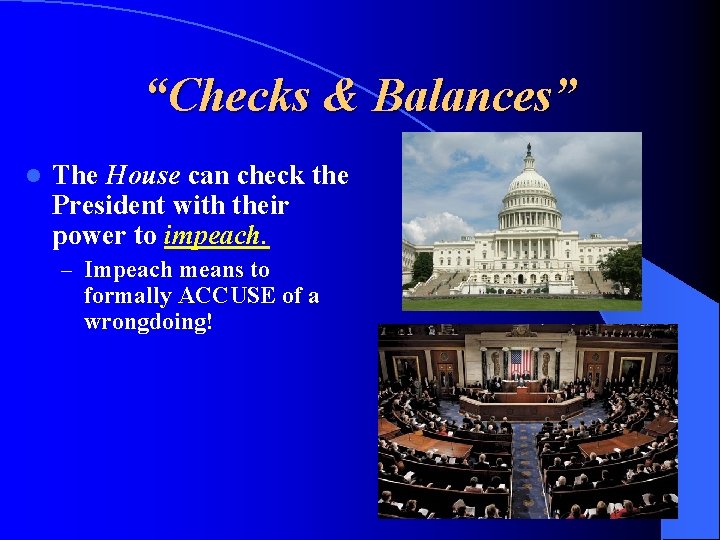 “Checks & Balances” l The House can check the President with their power to