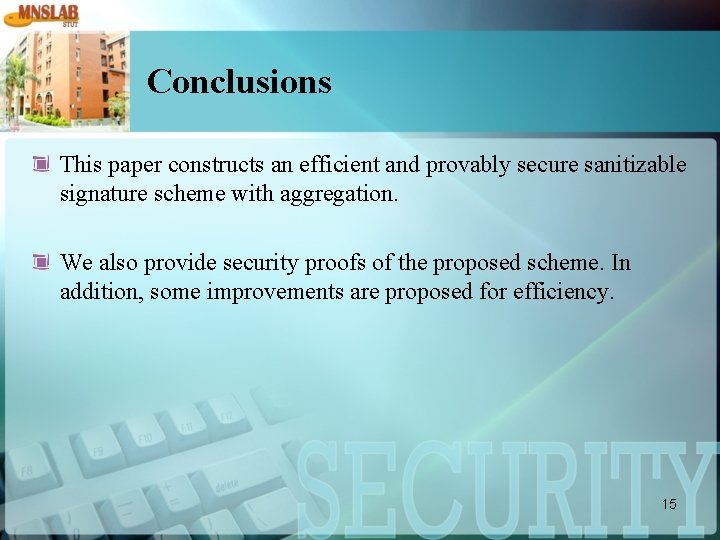 Conclusions This paper constructs an efficient and provably secure sanitizable signature scheme with aggregation.