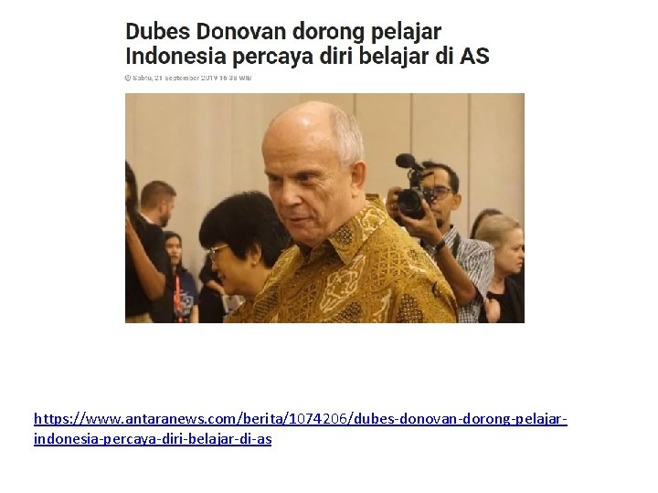 https: //www. antaranews. com/berita/1074206/dubes-donovan-dorong-pelajarindonesia-percaya-diri-belajar-di-as 