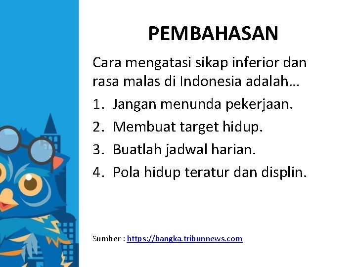 PEMBAHASAN Cara mengatasi sikap inferior dan rasa malas di Indonesia adalah… 1. Jangan menunda