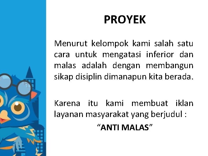 PROYEK Menurut kelompok kami salah satu cara untuk mengatasi inferior dan malas adalah dengan