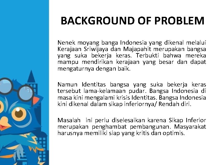 BACKGROUND OF PROBLEM Nenek moyang banga Indonesia yang dikenal melalui Kerajaan Sriwijaya dan Majapahit