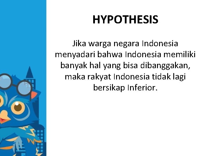 HYPOTHESIS Jika warga negara Indonesia menyadari bahwa Indonesia memiliki banyak hal yang bisa dibanggakan,