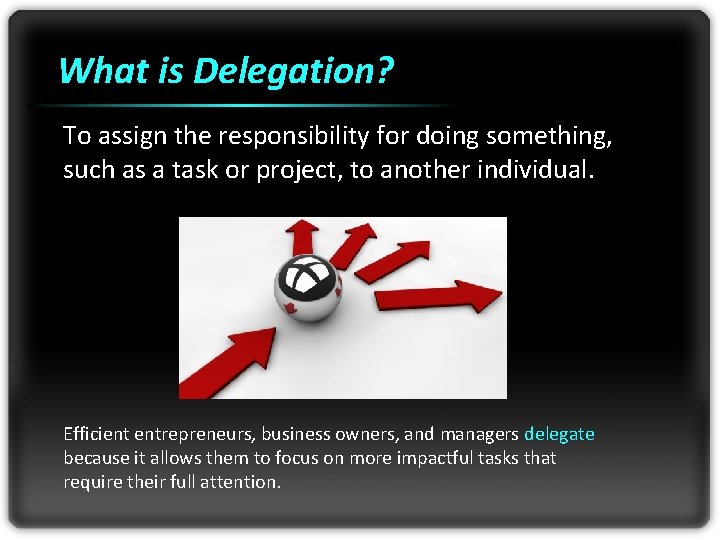 What is Delegation? To assign the responsibility for doing something, such as a task