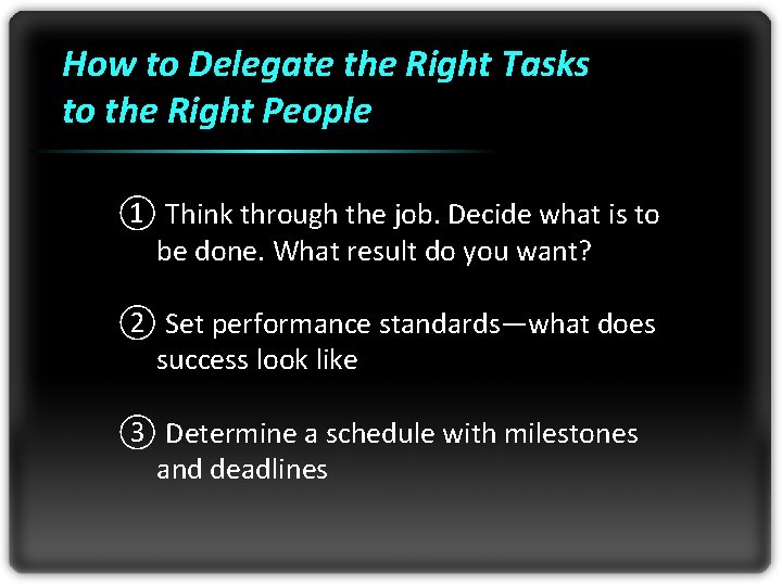 How to Delegate the Right Tasks to the Right People ① Think through the