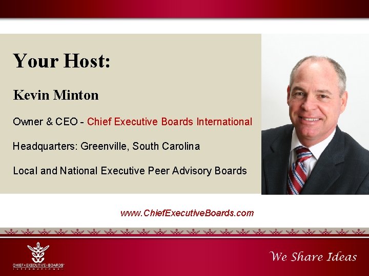 Your Host: Kevin Minton Owner & CEO - Chief Executive Boards International Headquarters: Greenville,