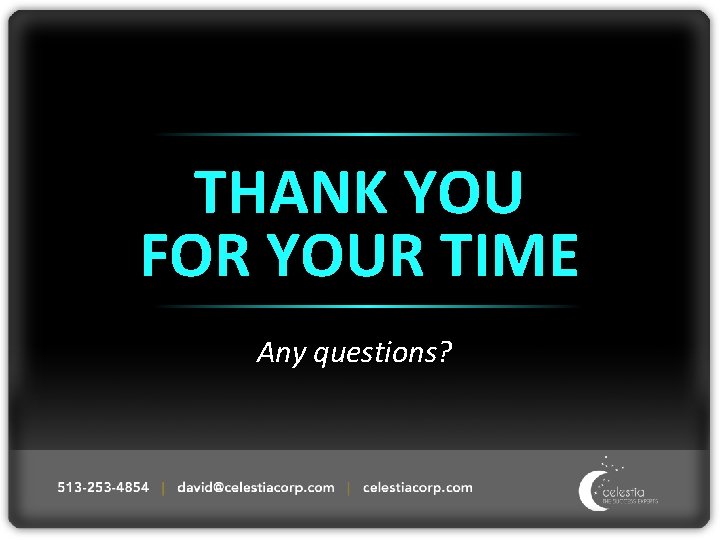 THANK YOU FOR YOUR TIME Any questions? 