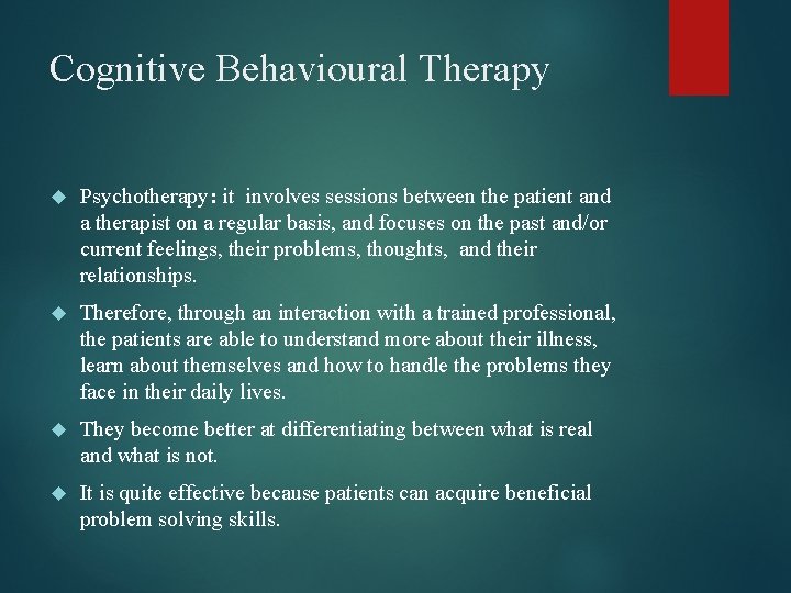 Cognitive Behavioural Therapy Psychotherapy: it involves sessions between the patient and a therapist on