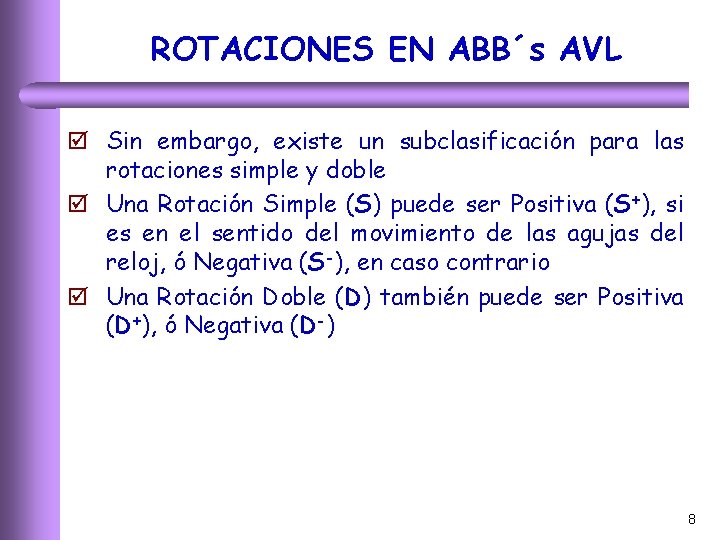 ROTACIONES EN ABB´s AVL þ Sin embargo, existe un subclasificación para las rotaciones simple