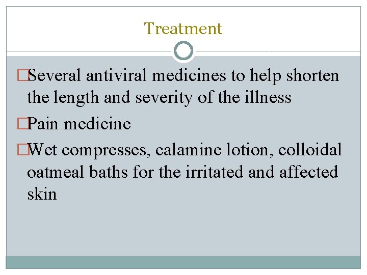Treatment �Several antiviral medicines to help shorten the length and severity of the illness