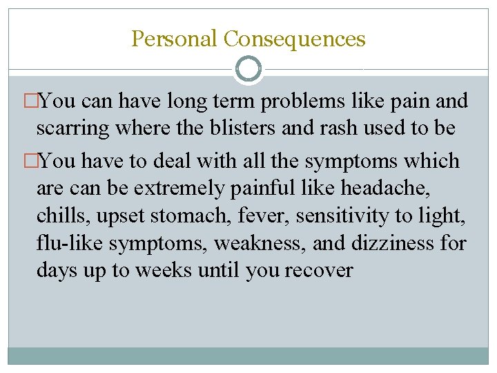 Personal Consequences �You can have long term problems like pain and scarring where the