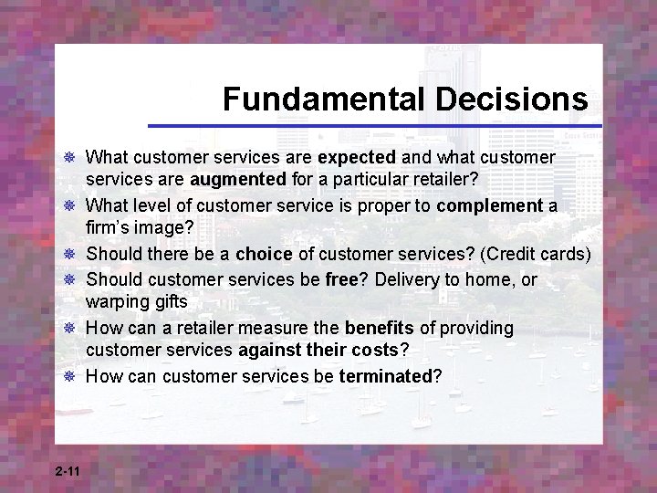 Fundamental Decisions ¯ What customer services are expected and what customer services are augmented