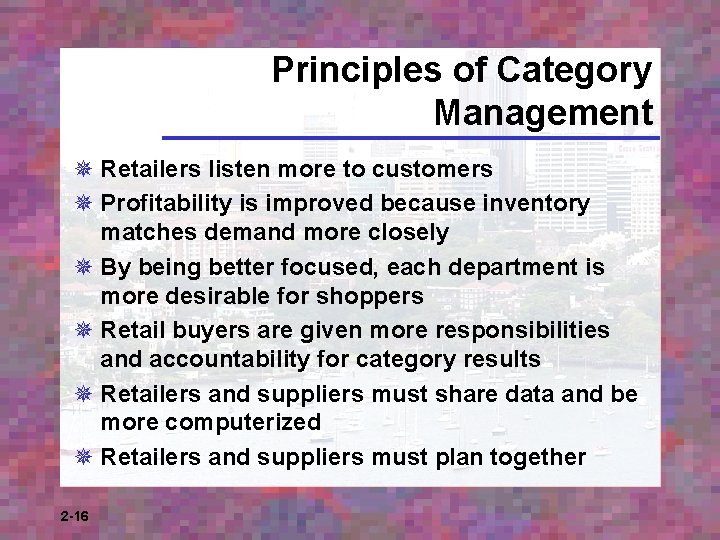 Principles of Category Management ¯ Retailers listen more to customers ¯ Profitability is improved