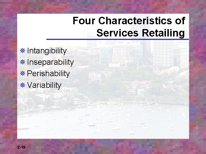 Four Characteristics of Services Retailing ¯ Intangibility ¯ Inseparability ¯ Perishability ¯ Variability 2