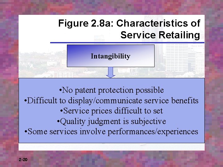 Figure 2. 8 a: Characteristics of Service Retailing Intangibility • No patent protection possible