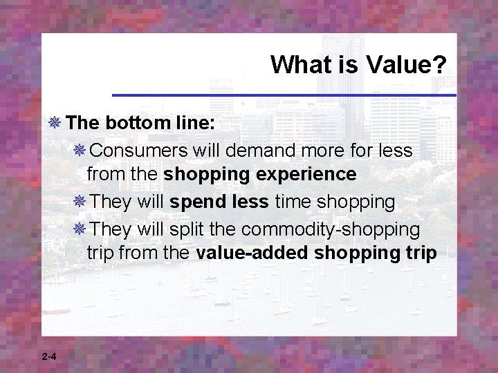 What is Value? ¯ The bottom line: ¯Consumers will demand more for less from