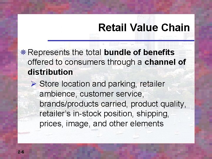 Retail Value Chain ¯ Represents the total bundle of benefits offered to consumers through