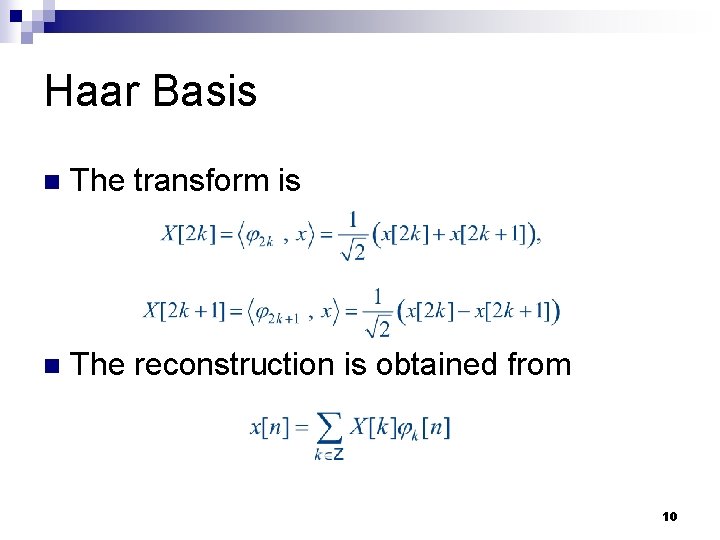 Haar Basis n The transform is n The reconstruction is obtained from 10 