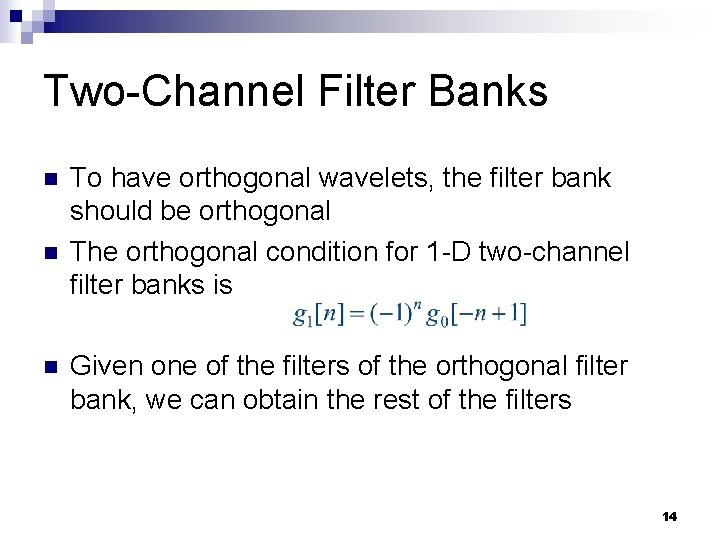 Two-Channel Filter Banks n n n To have orthogonal wavelets, the filter bank should