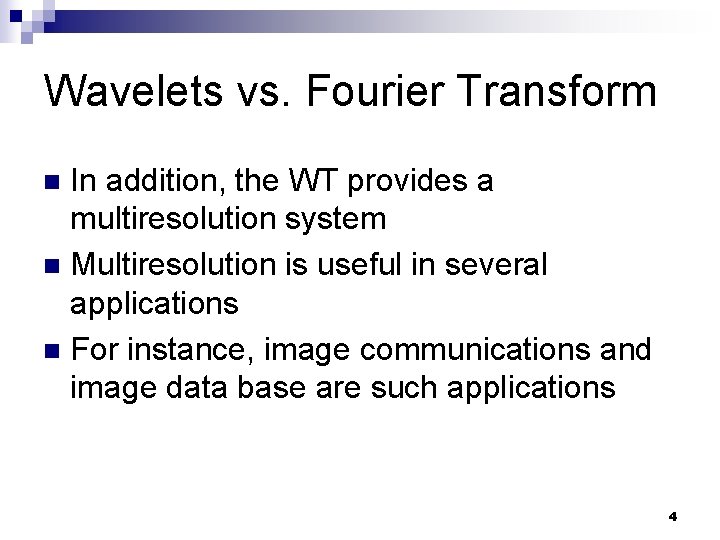 Wavelets vs. Fourier Transform In addition, the WT provides a multiresolution system n Multiresolution