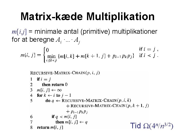 Matrix-kæde Multiplikation m[i, j] = minimale antal (primitive) multiplikationer for at beregne Ai ·…·