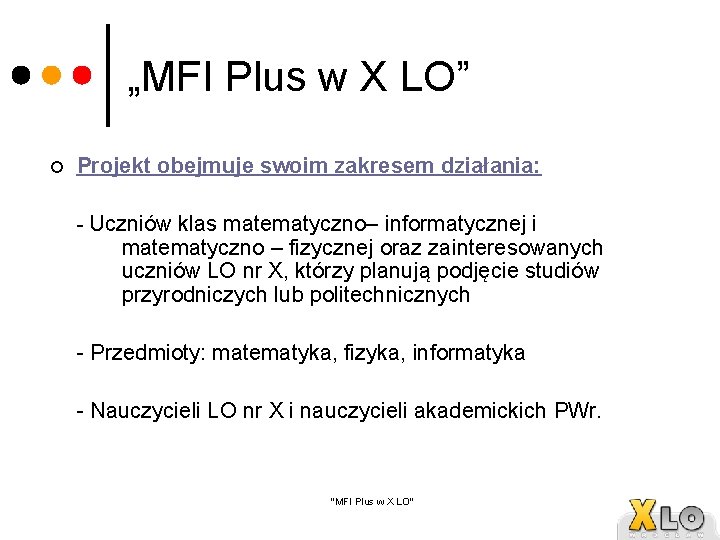 „MFI Plus w X LO” ¢ Projekt obejmuje swoim zakresem działania: - Uczniów klas