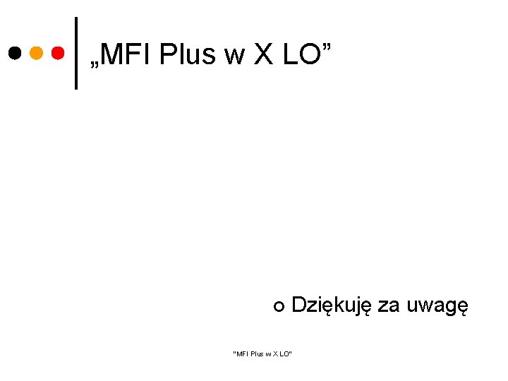 „MFI Plus w X LO” ¢ Dziękuję za uwagę "MFI Plus w X LO"