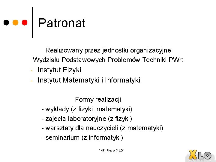 Patronat Realizowany przez jednostki organizacyjne Wydziału Podstawowych Problemów Techniki PWr: - Instytut Fizyki Instytut