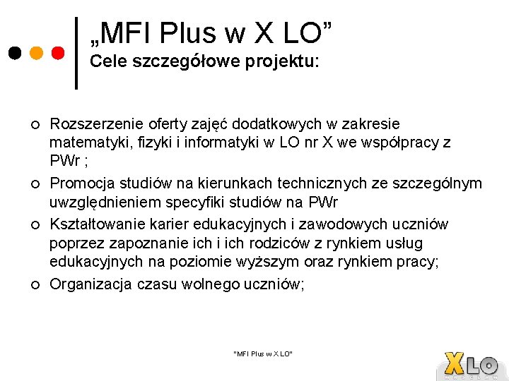 „MFI Plus w X LO” Cele szczegółowe projektu: ¢ ¢ Rozszerzenie oferty zajęć dodatkowych