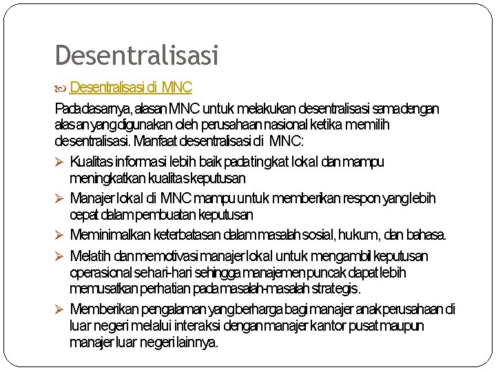 Desentralisasi di MNC Padadasarnya, alasan. MNC untuk melakukan desentralisasi samadengan alasanyangdigunakan oleh perusahaannasional ketika