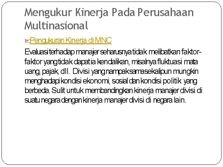 Mengukur Kinerja Pada Perusahaan Multinasional Pengukuran Kinerja di MNC Evaluasi terhadap manajer seharusnyatidak melibatkan