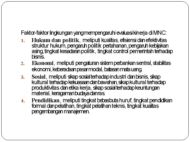 Faktor-faktor lingkungan yangmempengaruhi evaluasi kinerja di. MNC: 1. Hukum dan politik, meliputi kualitas, efisiensi