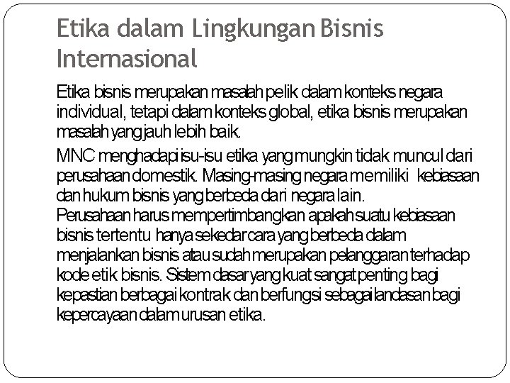 Etika dalam Lingkungan Bisnis Internasional Etika bisnis merupakan masalahpelik dalam konteks negara individual, tetapi