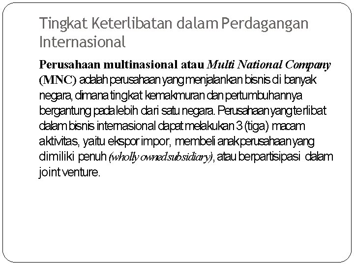 Tingkat Keterlibatan dalam Perdagangan Internasional Perusahaan multinasional atau Multi National Company (MNC) adalahperusahaanyangmenjalankan bisnis