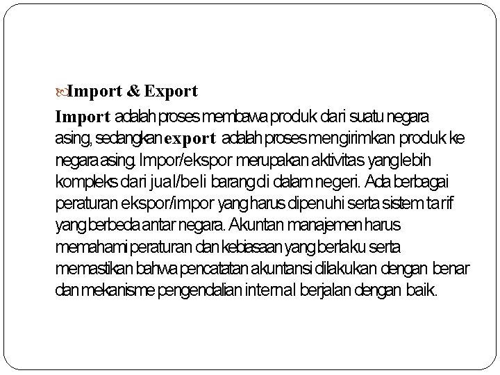 Import & Export Import adalahproses membawaproduk dari suatu negara asing, sedangkanexport adalahproses mengirimkan