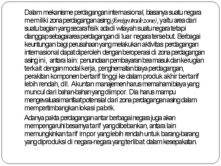 Dalam mekanisme perdaganganinternasional, biasanyasuatu negara memiliki zonaperdaganganasing (foreign trade zone), yaitu areadari suatu bagian