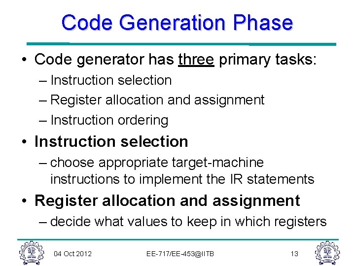 Code Generation Phase • Code generator has three primary tasks: – Instruction selection – Code Generation Phase • Code generator has three primary tasks: – Instruction selection –