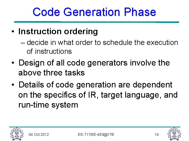 Code Generation Phase • Instruction ordering – decide in what order to schedule the Code Generation Phase • Instruction ordering – decide in what order to schedule the