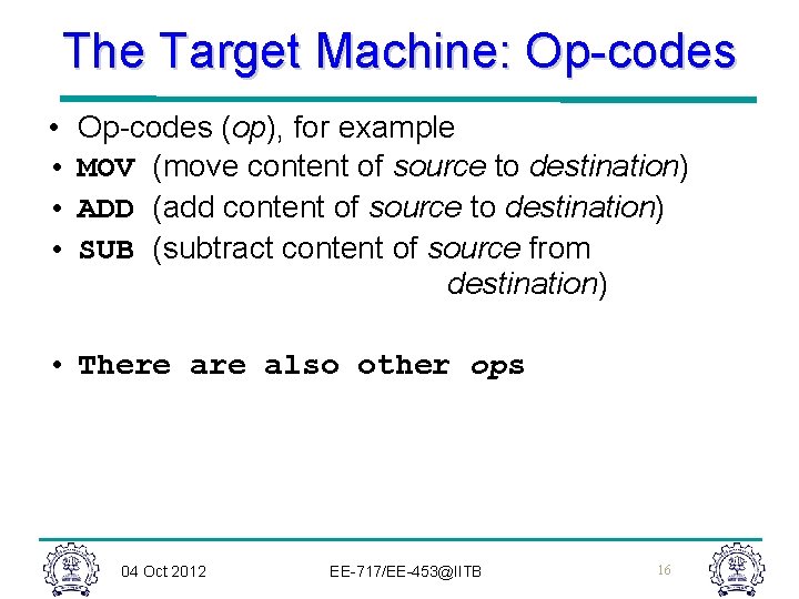 The Target Machine: Op-codes • • Op-codes (op), for example MOV (move content of The Target Machine: Op-codes • • Op-codes (op), for example MOV (move content of