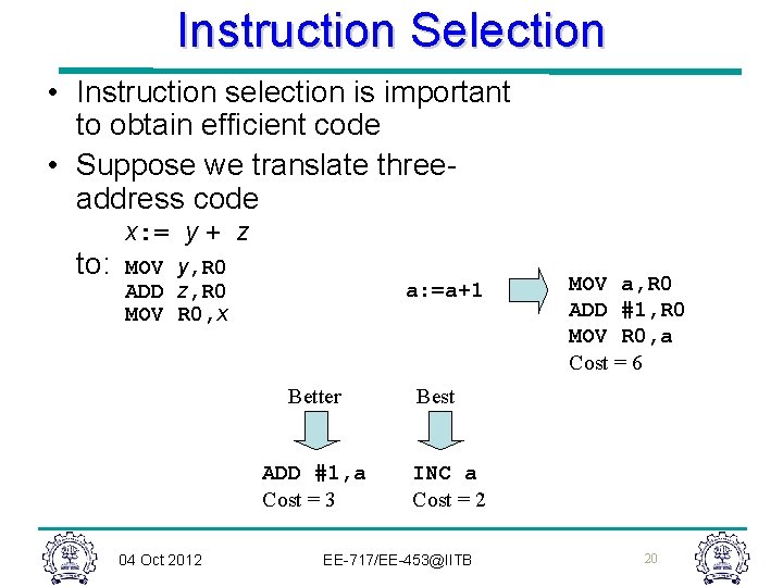 Instruction Selection • Instruction selection is important to obtain efficient code • Suppose we Instruction Selection • Instruction selection is important to obtain efficient code • Suppose we