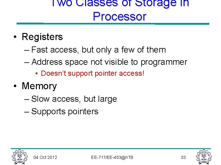 Two Classes of Storage in Processor • Registers – Fast access, but only a Two Classes of Storage in Processor • Registers – Fast access, but only a