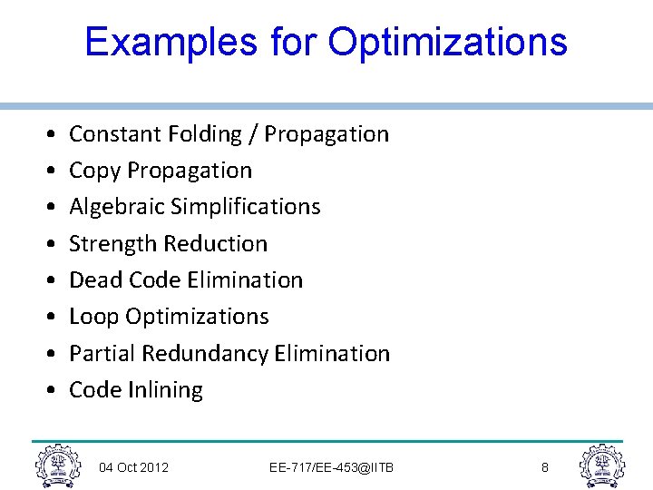 Examples for Optimizations • • Constant Folding / Propagation Copy Propagation Algebraic Simplifications Strength Examples for Optimizations • • Constant Folding / Propagation Copy Propagation Algebraic Simplifications Strength